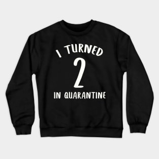 I Turned 2 In Quarantine Crewneck Sweatshirt